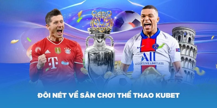 Tổng quan sơ lược về sân chơi Thể thao Kubet