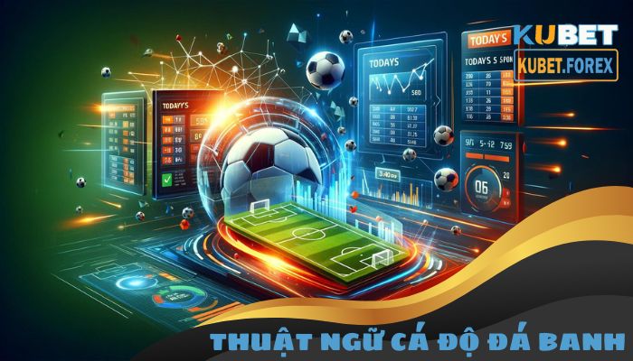 Thuật ngữ cá độ đá banh cập nhật mới nhất năm 2024