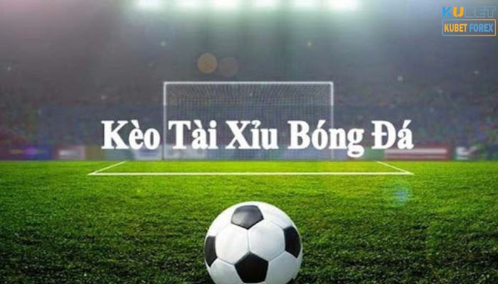 kèo tài xỉu bóng đá